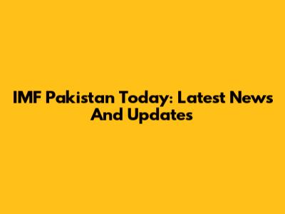 IMF Pakistan Today: Latest News And Updates