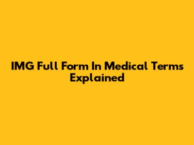 IMG Full Form In Medical Terms Explained