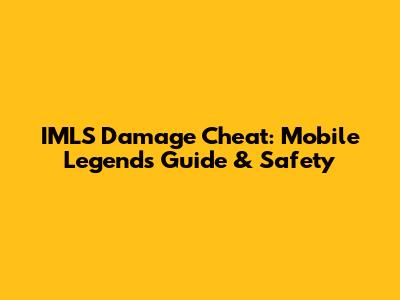 IMLS Damage Cheat: Mobile Legends Guide & Safety