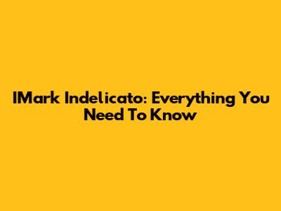 IMark Indelicato: Everything You Need To Know