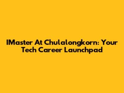 IMaster At Chulalongkorn: Your Tech Career Launchpad