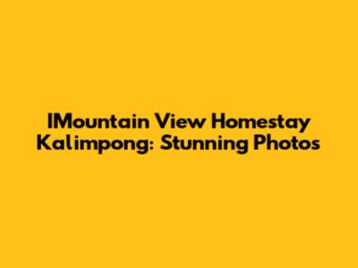 IMountain View Homestay Kalimpong: Stunning Photos
