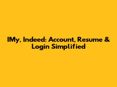 IMy, Indeed: Account, Resume & Login Simplified