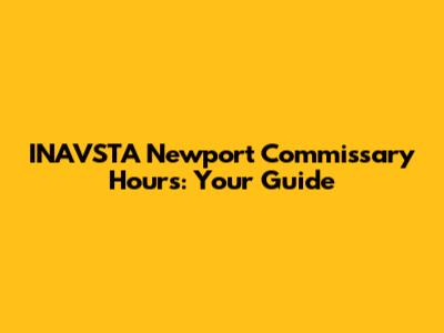 INAVSTA Newport Commissary Hours: Your Guide