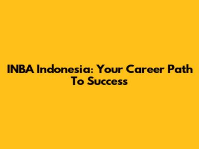 INBA Indonesia: Your Career Path To Success