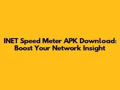 INET Speed Meter APK Download: Boost Your Network Insight
