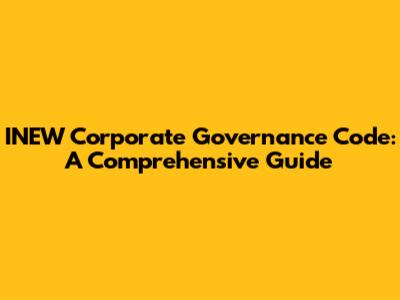 INEW Corporate Governance Code: A Comprehensive Guide