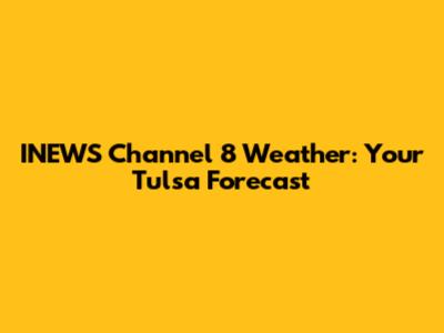 INEWS Channel 8 Weather: Your Tulsa Forecast