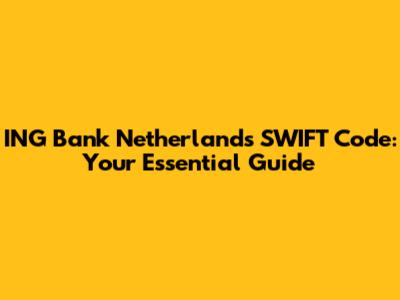 ING Bank Netherlands SWIFT Code: Your Essential Guide