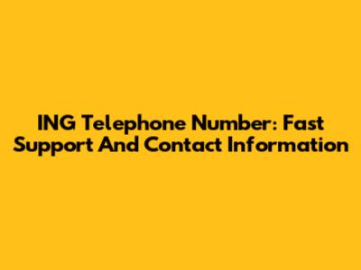 ING Telephone Number: Fast Support And Contact Information