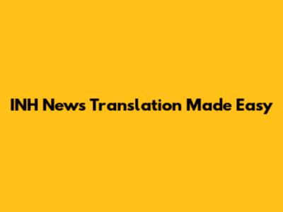 INH News Translation Made Easy
