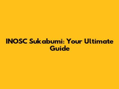 INOSC Sukabumi: Your Ultimate Guide