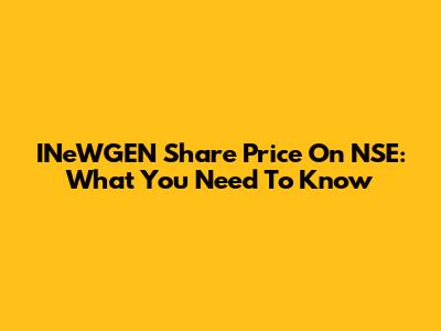INeWGEN Share Price On NSE: What You Need To Know