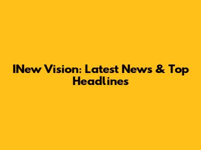 INew Vision: Latest News & Top Headlines