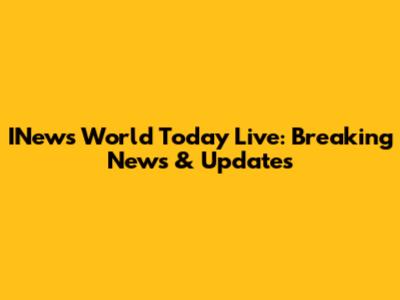 INews World Today Live: Breaking News & Updates