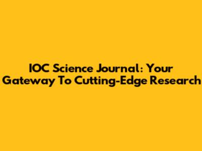IOC Science Journal: Your Gateway To Cutting-Edge Research