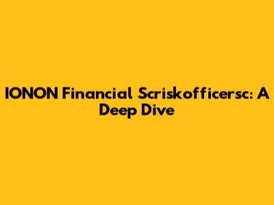 IONON Financial Scriskofficersc: A Deep Dive