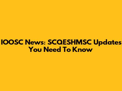IOOSC News: SCQESHMSC Updates You Need To Know