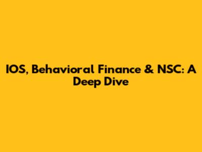 IOS, Behavioral Finance & NSC: A Deep Dive