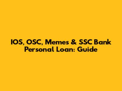 IOS, OSC, Memes & SSC Bank Personal Loan: Guide