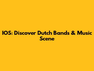 IOS: Discover Dutch Bands & Music Scene