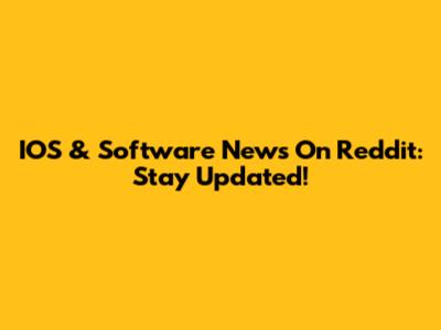 IOS & Software News On Reddit: Stay Updated!