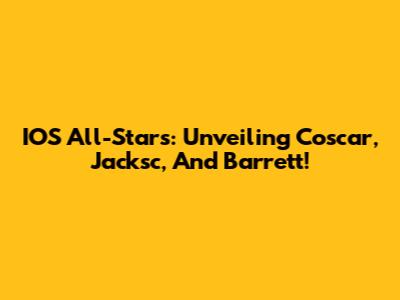 IOS All-Stars: Unveiling Coscar, Jacksc, And Barrett!