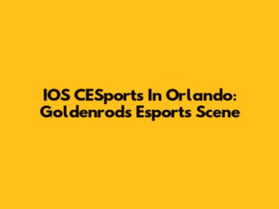 IOS CESports In Orlando: Goldenrod's Esports Scene