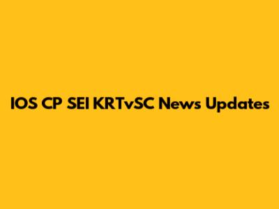 IOS CP SEI KRTvSC News Updates