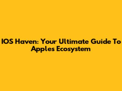 IOS Haven: Your Ultimate Guide To Apple's Ecosystem