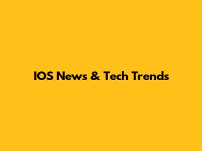 IOS News & Tech Trends