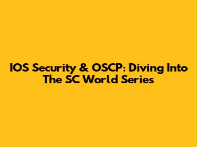 IOS Security & OSCP: Diving Into The SC World Series