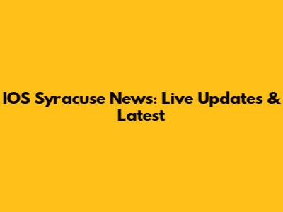 IOS Syracuse News: Live Updates & Latest