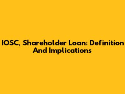 IOSC, Shareholder Loan: Definition And Implications