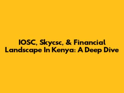 IOSC, Skycsc, & Financial Landscape In Kenya: A Deep Dive