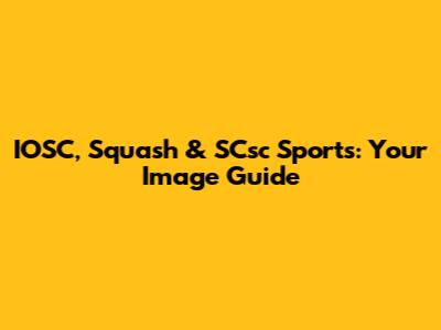 IOSC, Squash & SCsc Sports: Your Image Guide