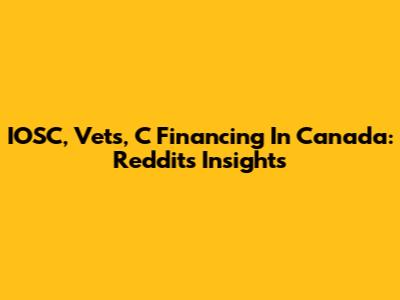 IOSC, Vets, C Financing In Canada: Reddit's Insights