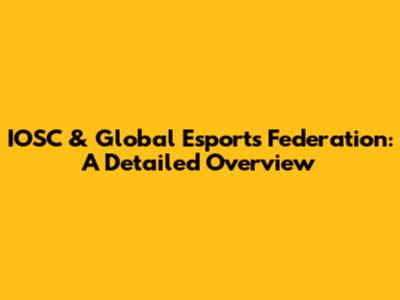 IOSC & Global Esports Federation: A Detailed Overview