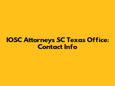 IOSC Attorneys SC Texas Office: Contact Info