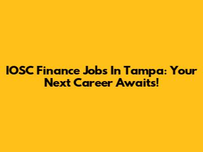 IOSC Finance Jobs In Tampa: Your Next Career Awaits!
