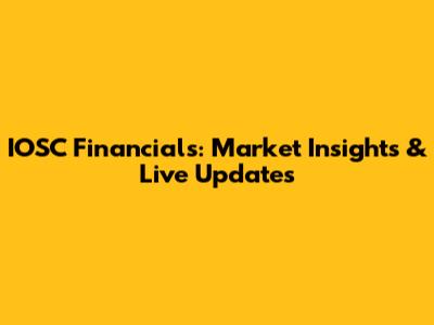 IOSC Financials: Market Insights & Live Updates