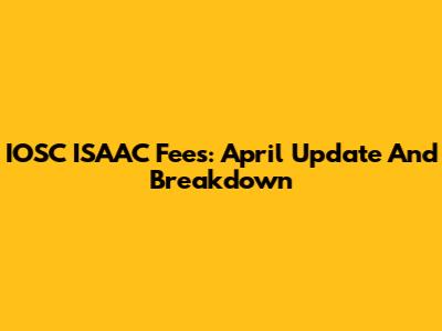IOSC ISAAC Fees: April Update And Breakdown