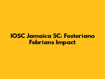 IOSC Jamaica SC: Fosteriano Febrian's Impact