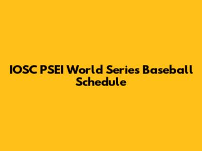 IOSC PSEI World Series Baseball Schedule