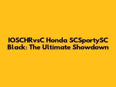 IOSCHRvsC Honda SCSportySC Black: The Ultimate Showdown