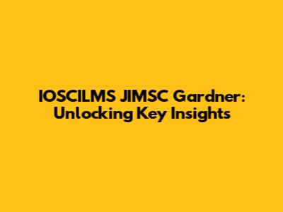 IOSCILMS JIMSC Gardner: Unlocking Key Insights