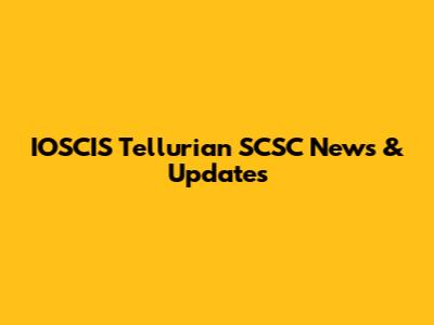 IOSCIS Tellurian SCSC News & Updates