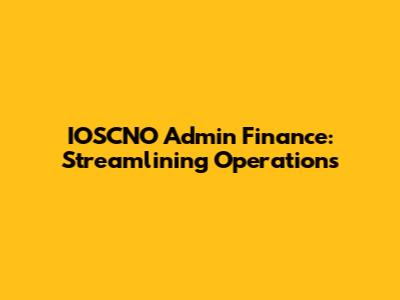 IOSCNO Admin Finance: Streamlining Operations