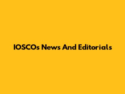 IOSCO's News And Editorials