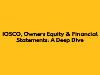 IOSCO, Owners' Equity & Financial Statements: A Deep Dive